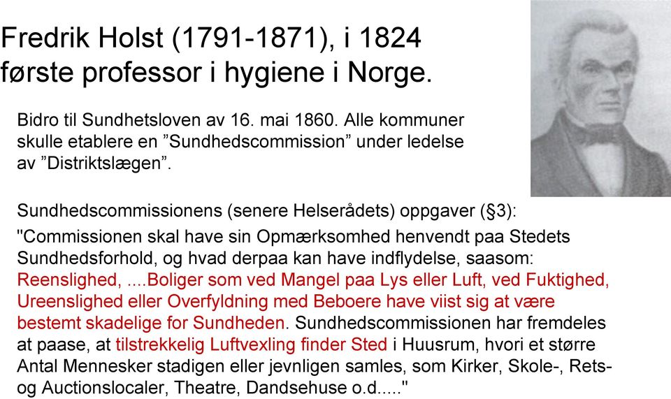 ..Boliger som ved Mangel paa Lys eller Luft, ved Fuktighed, Ureenslighed eller Overfyldning med Beboere have viist sig at være bestemt skadelige for Sundheden.