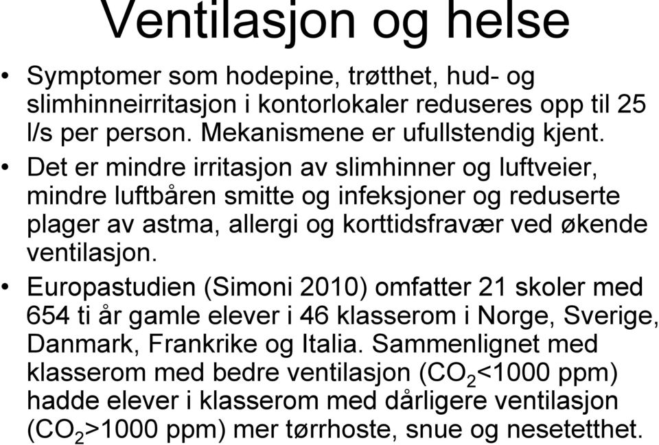 Det er mindre irritasjon av slimhinner og luftveier, mindre luftbåren smitte og infeksjoner og reduserte plager av astma, allergi og korttidsfravær ved økende