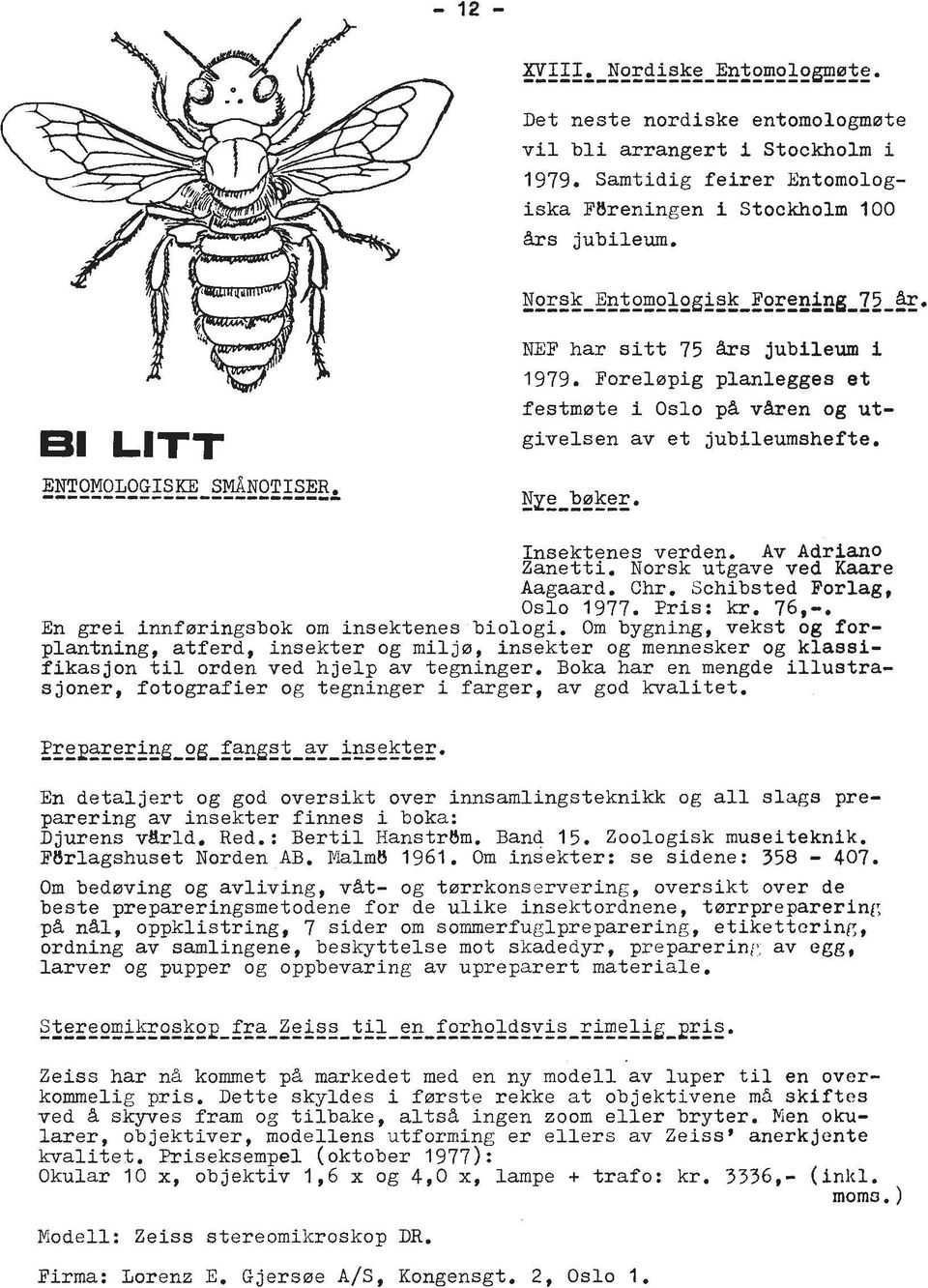 76,-. En grei innfraringsbok om insektenes biologi. Om bygning, vekst og forplantning, atferd, insekter og miljra, insekter og mennesker og klassifikasjon ti1 orden ved hjelp av tegninger.