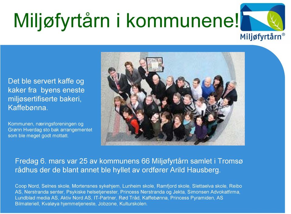 mars var 25 av kommunens 66 Miljøfyrtårn samlet i Tromsø rådhus der de blant annet ble hyllet av ordfører Arild Hausberg.