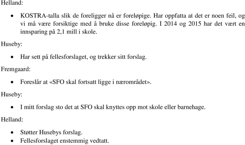 I 2014 og 2015 har det vært en innsparing på 2,1 mill i skole.