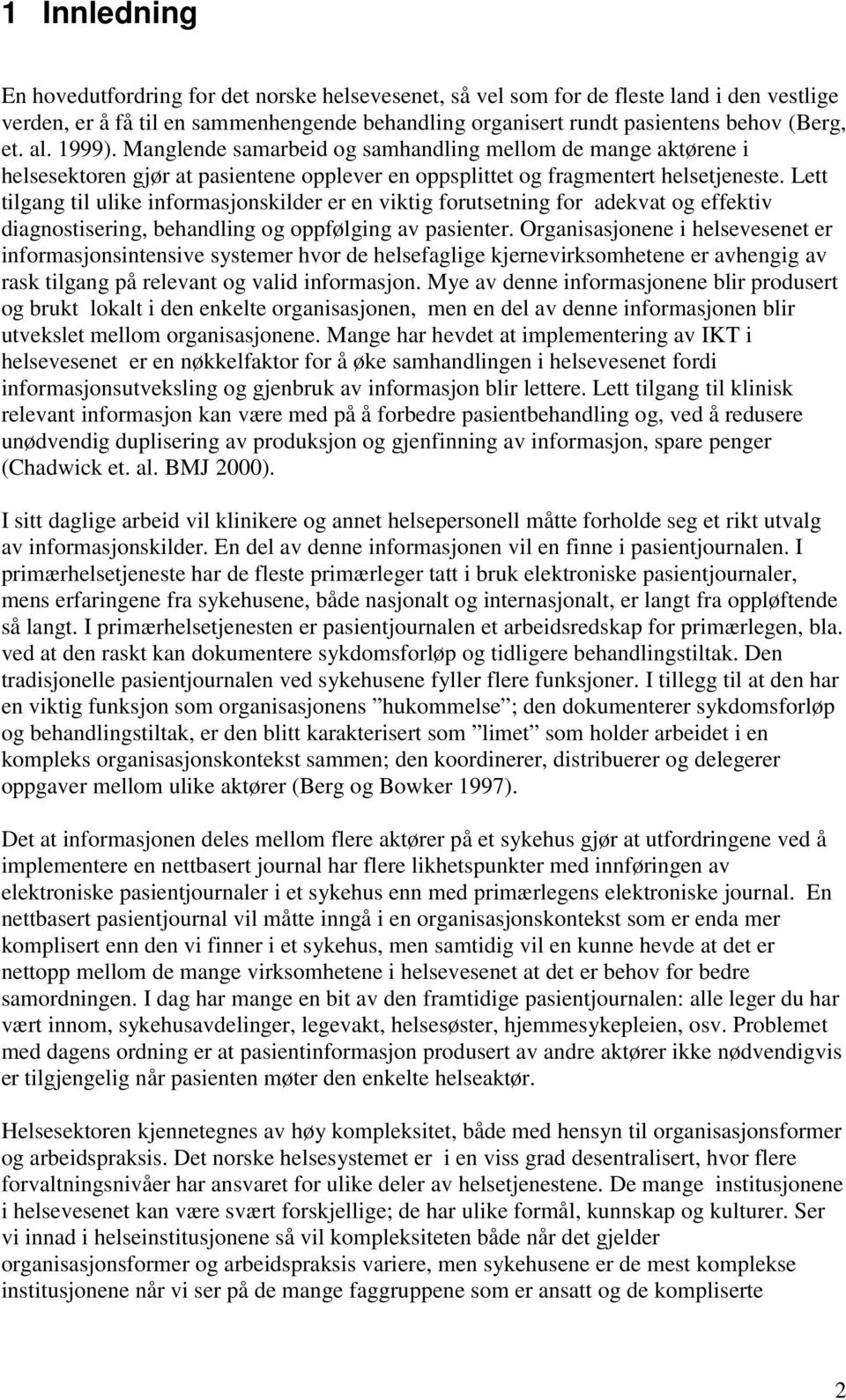 Lett tilgang til ulike informasjonskilder er en viktig forutsetning for adekvat og effektiv diagnostisering, behandling og oppfølging av pasienter.