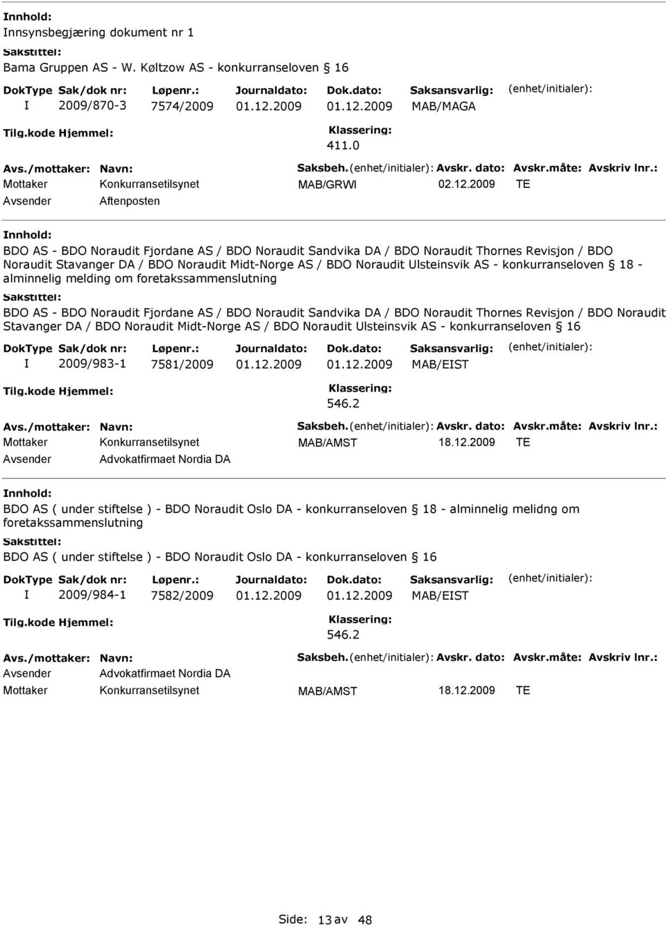 Noraudit lsteinsvik AS - konkurranseloven 18 - alminnelig melding om foretakssammenslutning BDO AS - BDO Noraudit Fjordane AS / BDO Noraudit Sandvika DA / BDO Noraudit Thornes Revisjon / BDO Noraudit