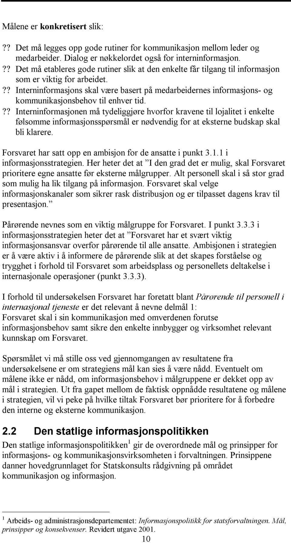 ?? Interninformasjons skal være basert på medarbeidernes informasjons- og kommunikasjonsbehov til enhver tid.