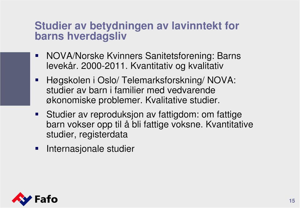 Kvantitativ og kvalitativ Høgskolen i Oslo/ Telemarksforskning/ NOVA: studier av barn i familier med