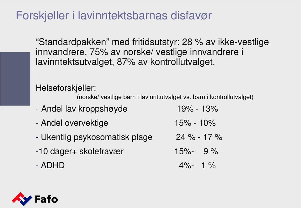 Helseforskjeller: (norske/ vestlige barn i lavinnt.utvalget vs.