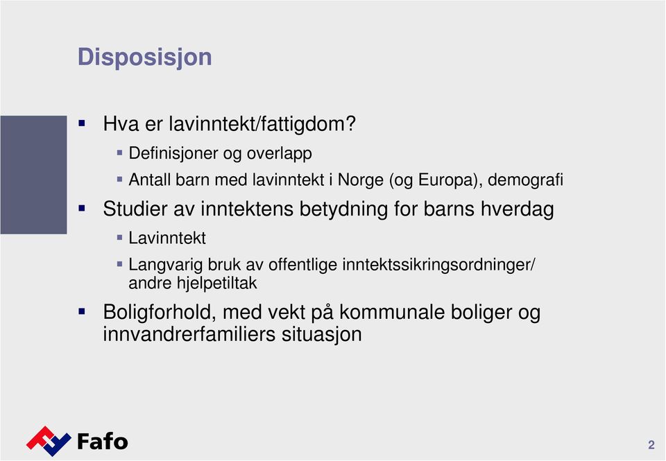 Studier av inntektens betydning for barns hverdag Lavinntekt Langvarig bruk av