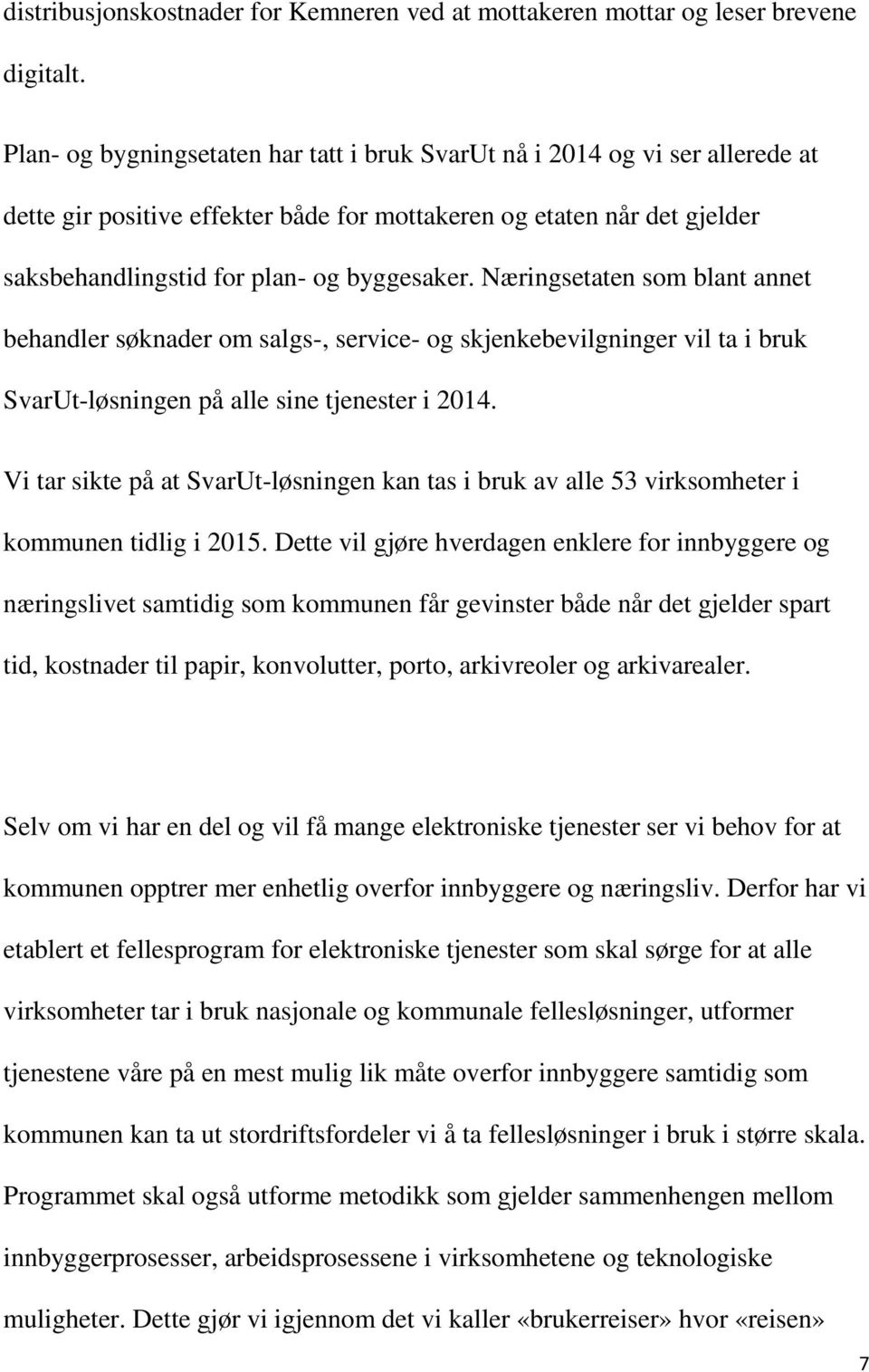 Næringsetaten som blant annet behandler søknader om salgs-, service- og skjenkebevilgninger vil ta i bruk SvarUt-løsningen på alle sine tjenester i 2014.