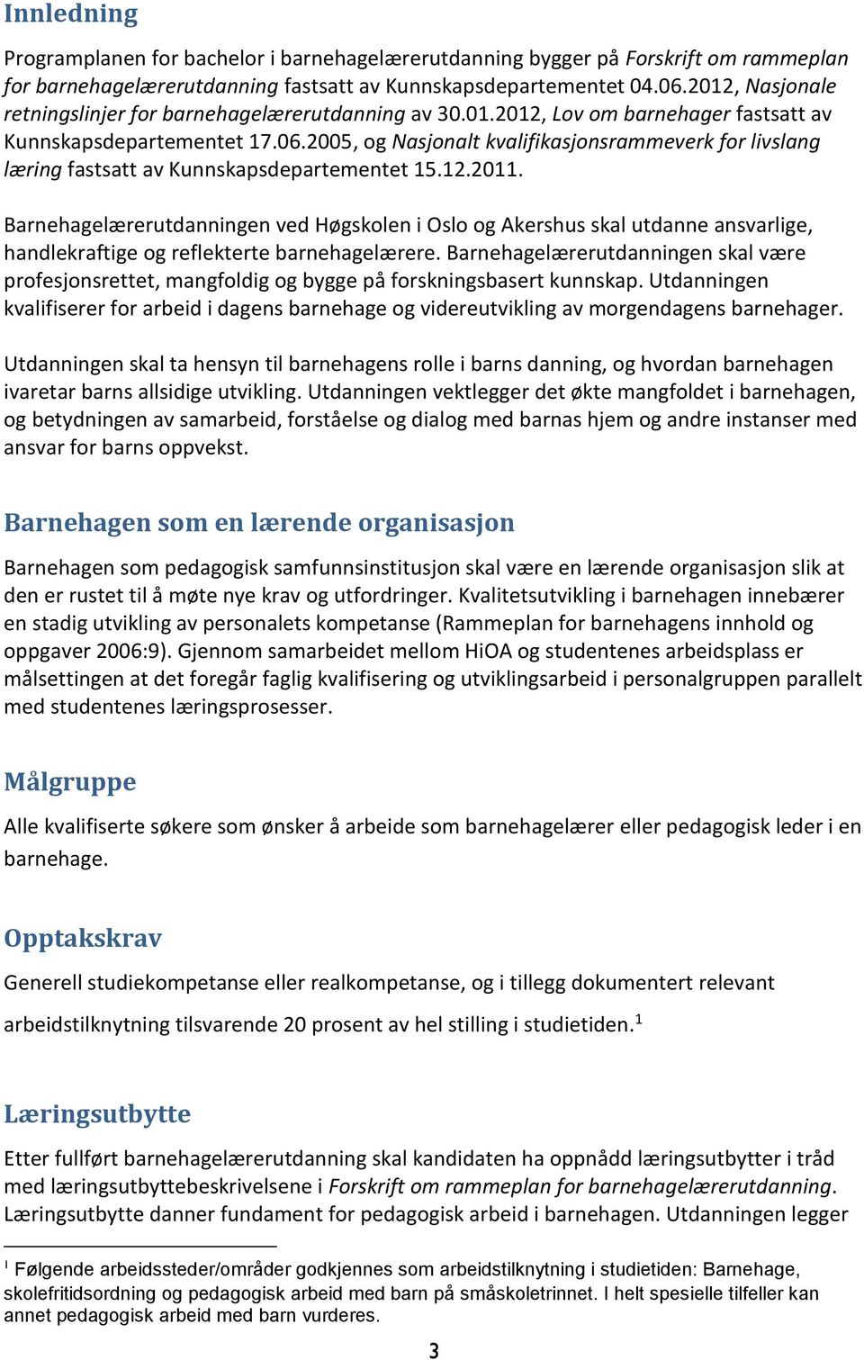 2005, og Nasjonalt kvalifikasjonsrammeverk for livslang læring fastsatt av Kunnskapsdepartementet 15.12.2011.