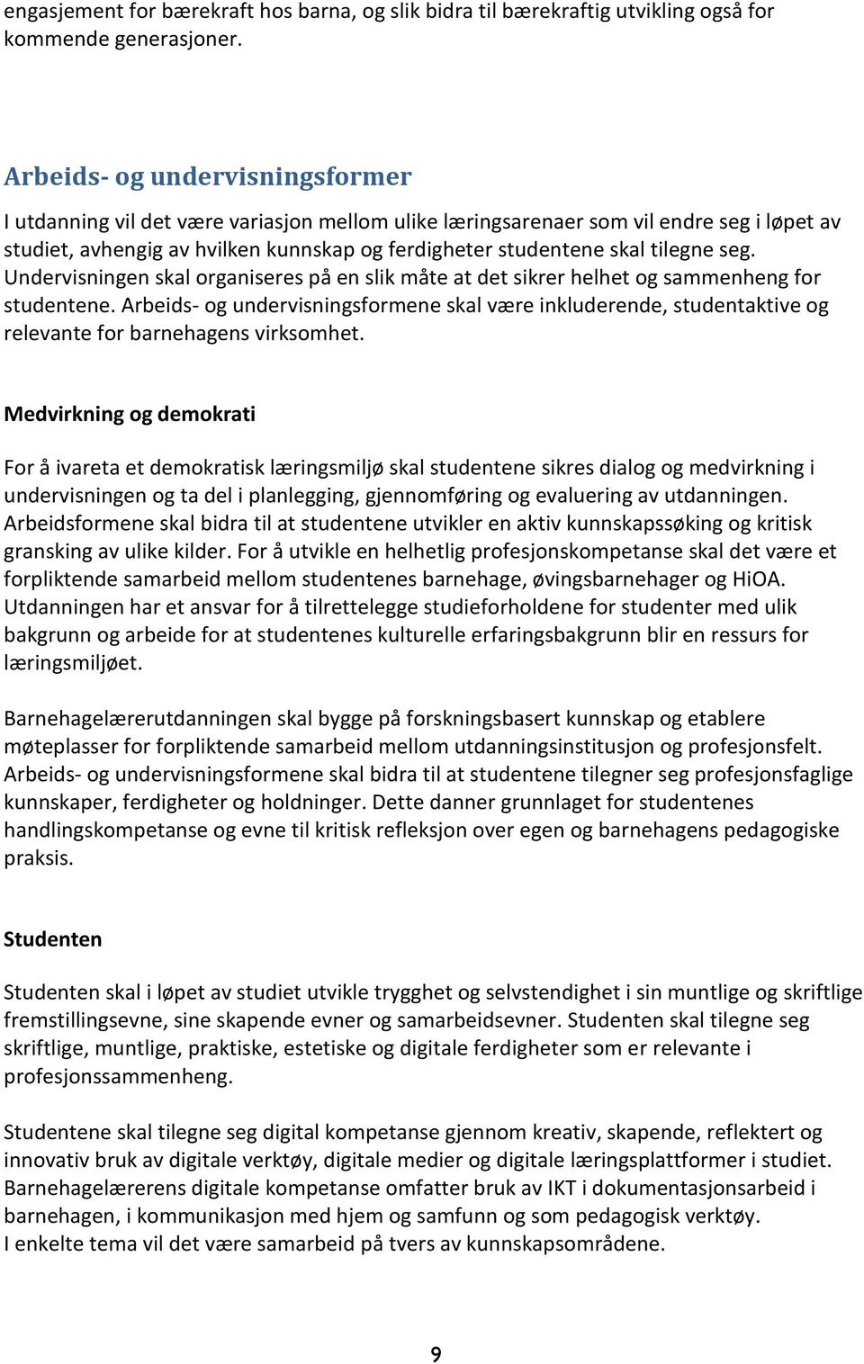 tilegne seg. Undervisningen skal organiseres på en slik måte at det sikrer helhet og sammenheng for studentene.