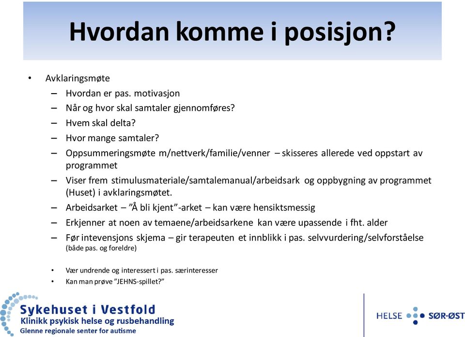 programmet (Huset) i avklaringsmøtet. Arbeidsarket Å bli kjent -arket kan være hensiktsmessig Erkjenner at noen av temaene/arbeidsarkene kan være upassende i fht.