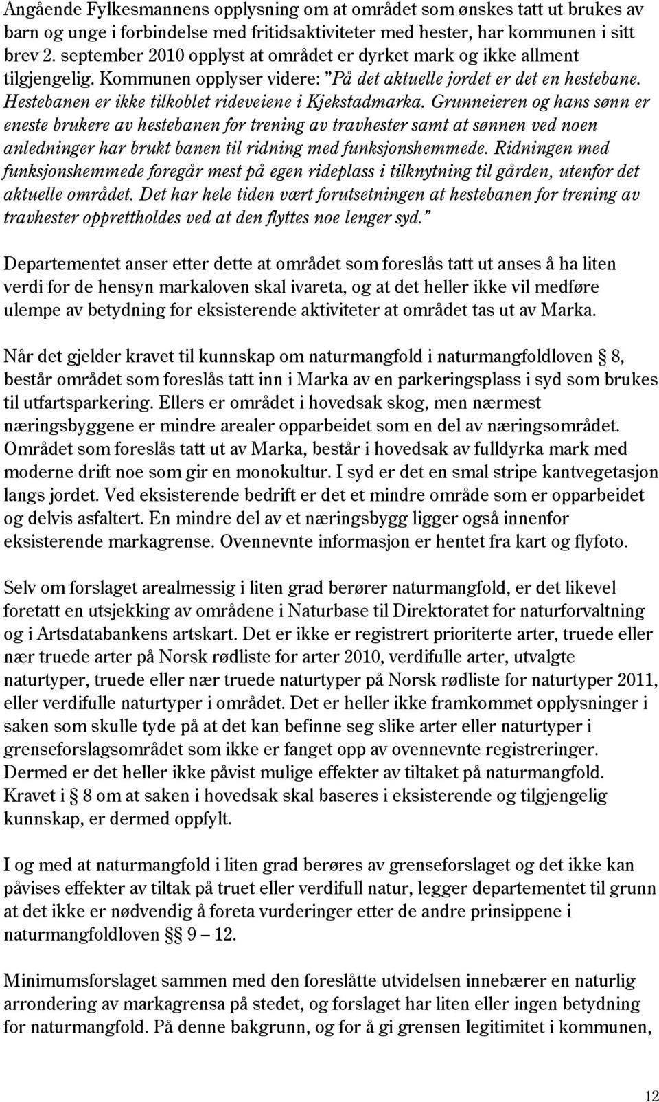 Hestebanen er ikke tilkoblet rideveiene i Kjekstadmarka.