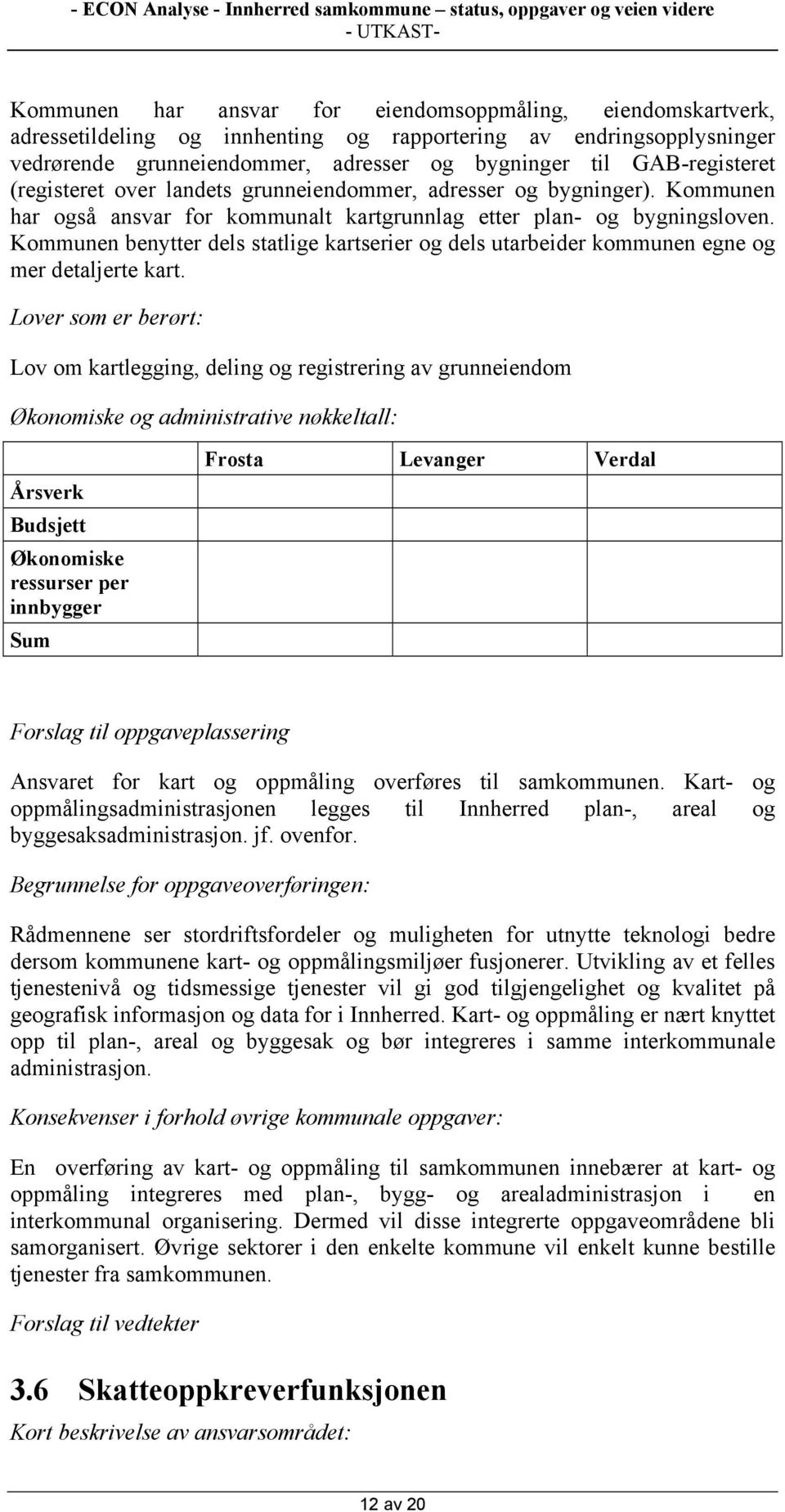 Kommunen benytter dels statlige kartserier og dels utarbeider kommunen egne og mer detaljerte kart.