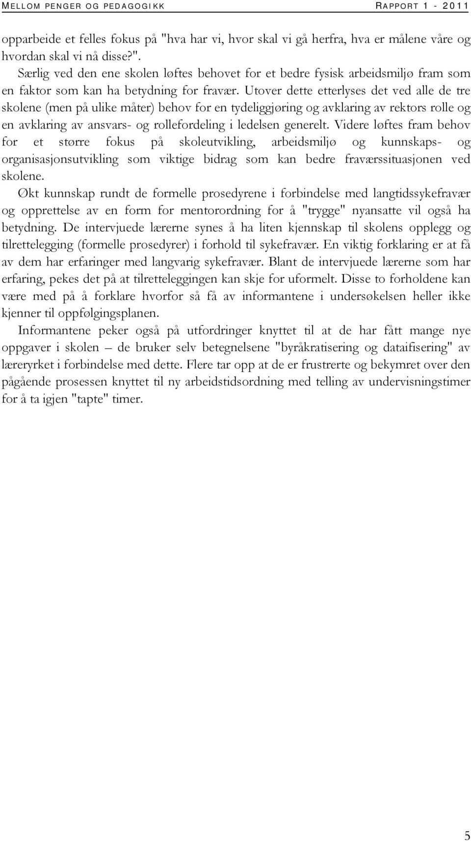 Særlig ved den ene skolen løftes behovet for et bedre fysisk arbeidsmiljø fram som en faktor som kan ha betydning for fravær.