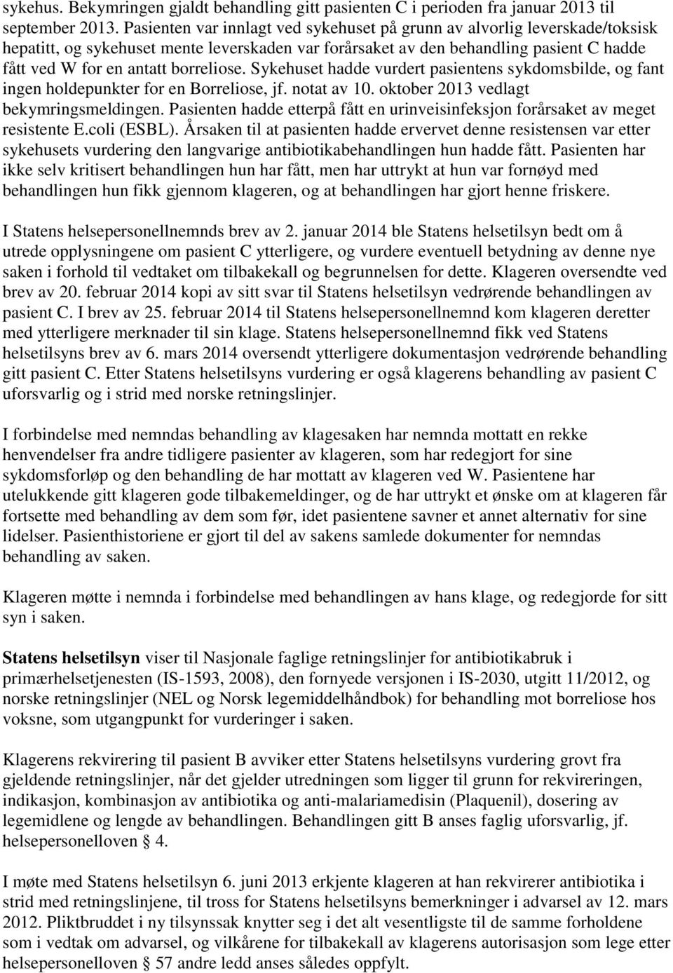 borreliose. Sykehuset hadde vurdert pasientens sykdomsbilde, og fant ingen holdepunkter for en Borreliose, jf. notat av 10. oktober 2013 vedlagt bekymringsmeldingen.