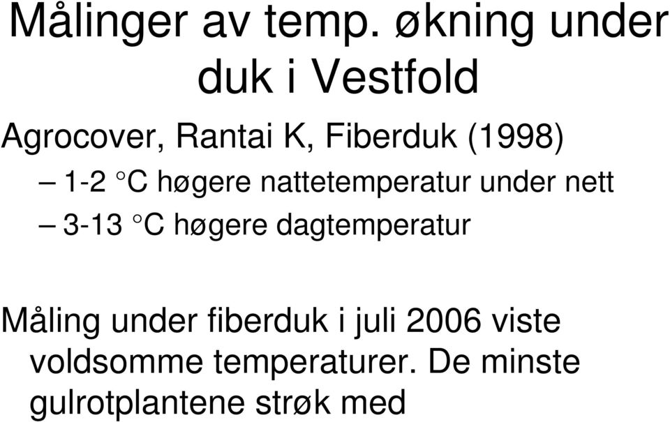 (1998) 1-2 C høgere nattetemperatur under nett 3-13 C høgere