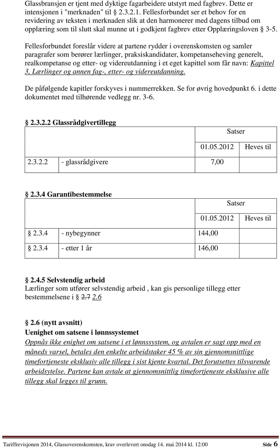 Fellesforbundet foreslår videre at partene rydder i overenskomsten og samler paragrafer som berører lærlinger, praksiskandidater, kompetanseheving generelt, realkompetanse og etter- og