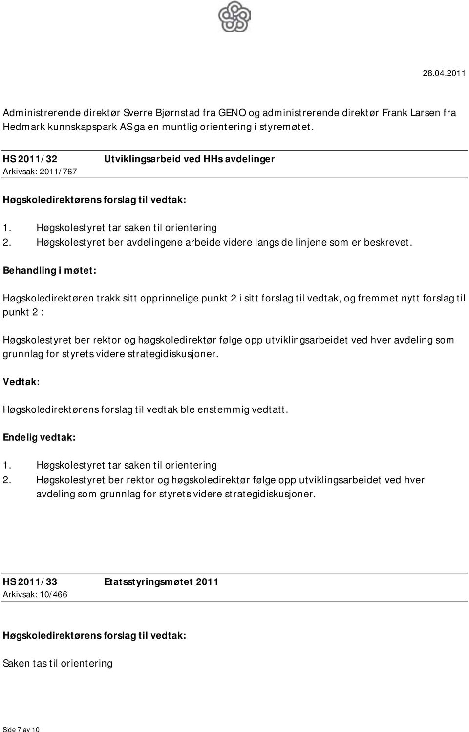 Høgskolestyret ber avdelingene arbeide videre langs de linjene som er beskrevet.