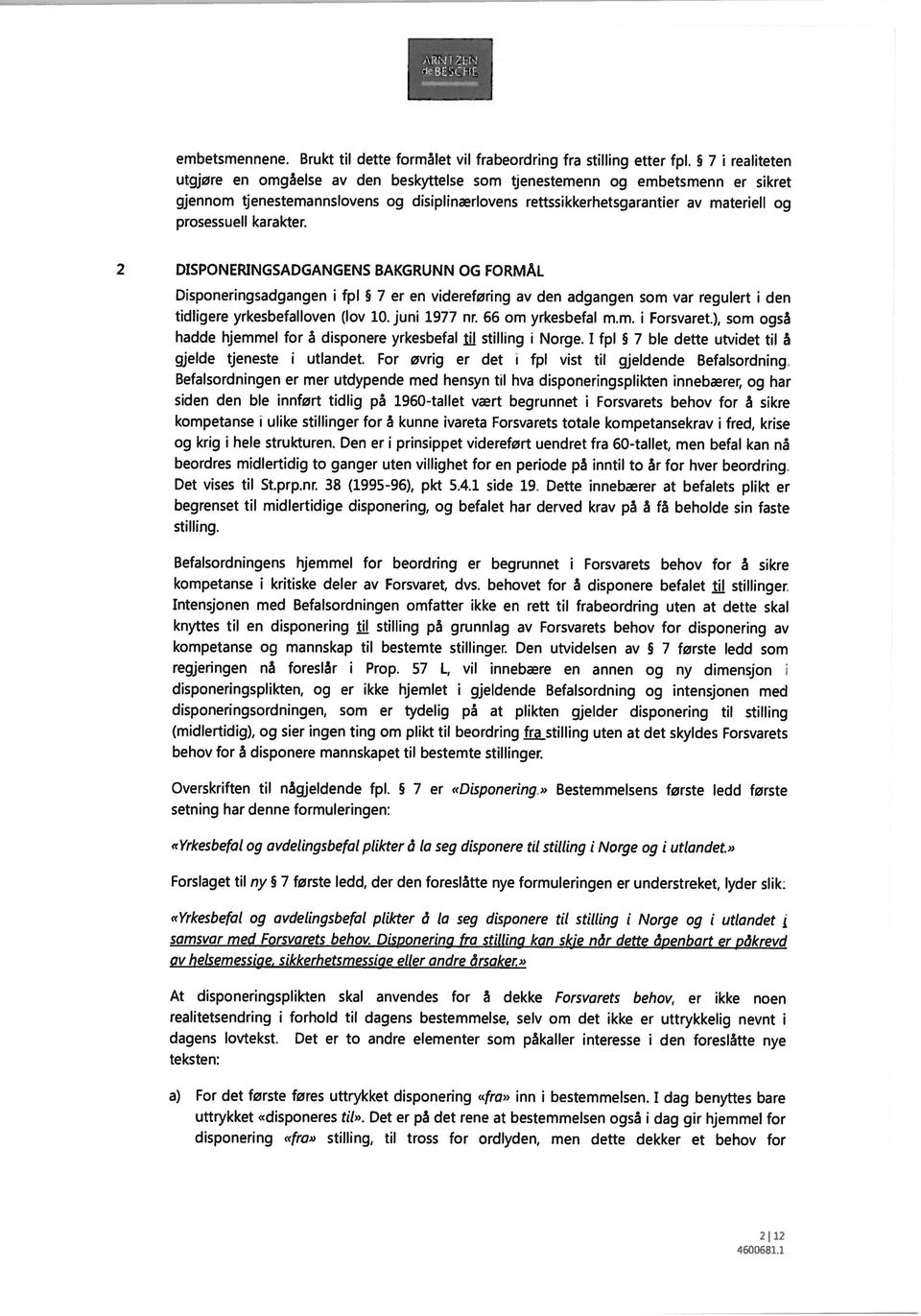 2 DISPONERINGSADGANGENS BAKGRUNN OG FORMÅL Dsponerngsadgangen fpl 5 7 er en vdereførng av den adgangen som var regulert den tdlgere yrkesbefalloven (lov 10. jun 1977 nr. 66 om yrkesbefal mm.