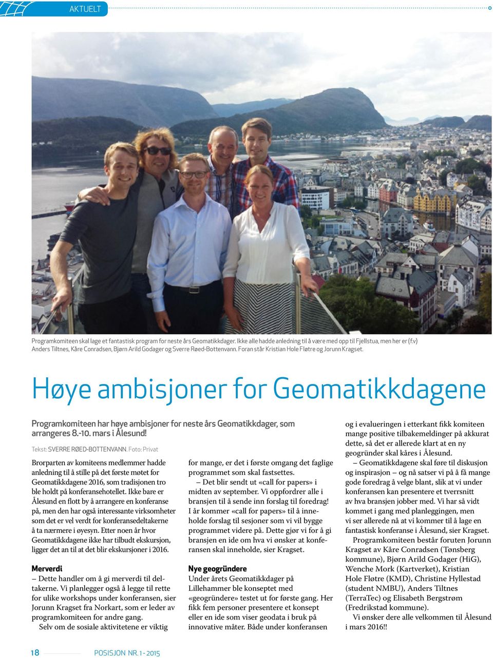 Høye ambisjoner for Geomatikkdagene Programkomiteen har høye ambisjoner for neste års Geomatikkdager, som arrangeres 8.-10. mars i Ålesund! Tekst: SVERRE RØED-BOTTENVANN.