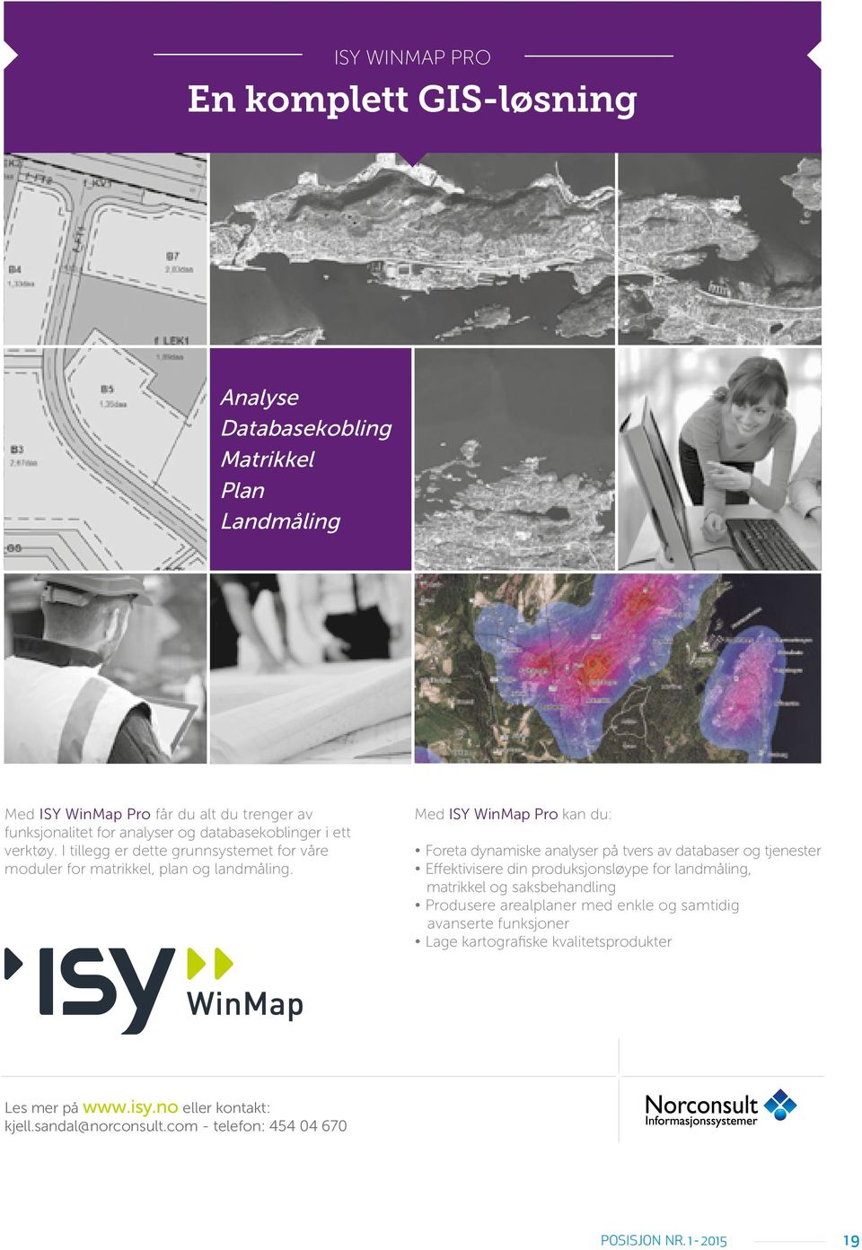 Med ISY WinMap Pro kan du: Foreta dynamiske analyser på tvers av databaser og tjenester Effektivisere din produksjonsløype for landmåling, matrikkel og