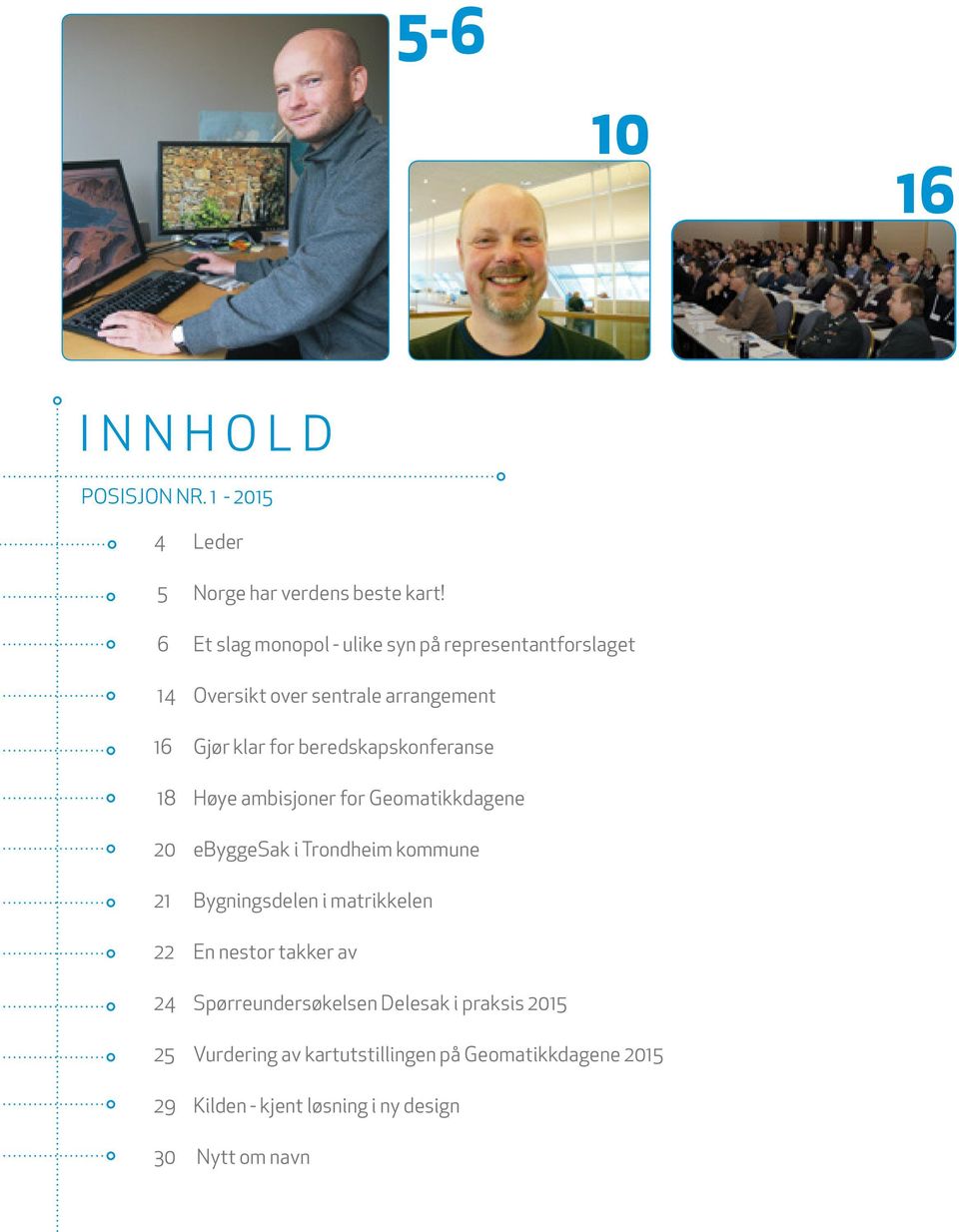 beredskapskonferanse 18 Høye ambisjoner for Geomatikkdagene 20 ebyggesak i Trondheim kommune 21 Bygningsdelen i