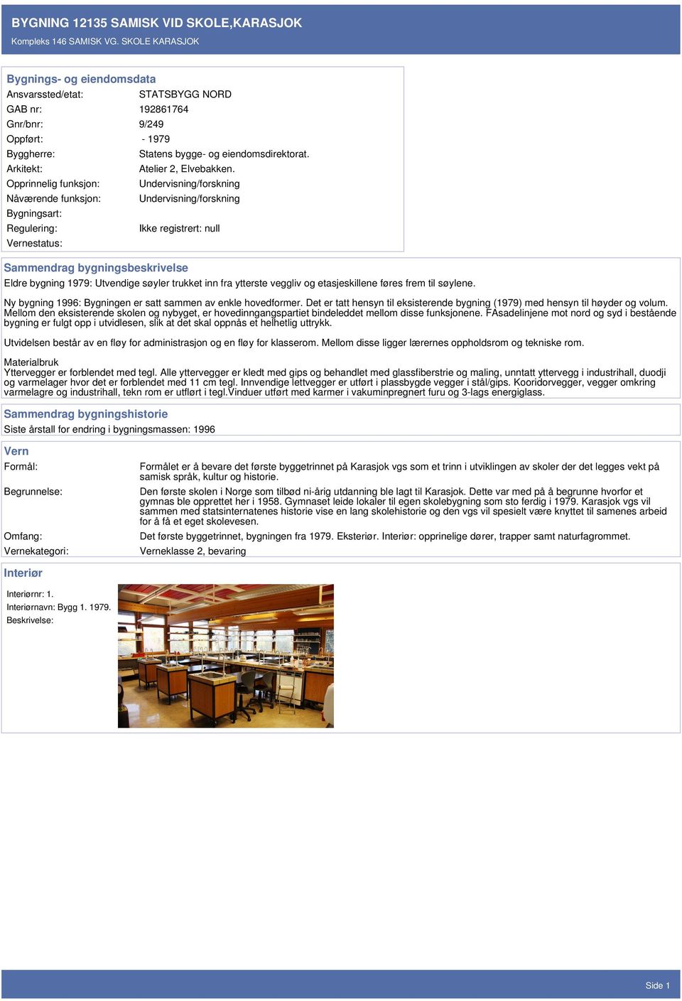 Regulering: Vernestatus: Statens bygge- og eiendomsdirektorat. Atelier 2, Elvebakken.
