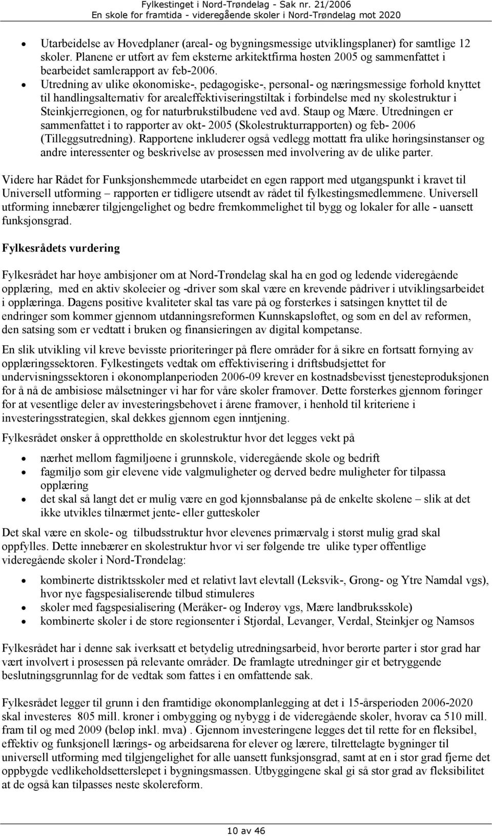 Utredning av ulike økonomiske-, pedagogiske-, personal- og næringsmessige forhold knyttet til handlingsalternativ for arealeffektiviseringstiltak i forbindelse med ny skolestruktur i