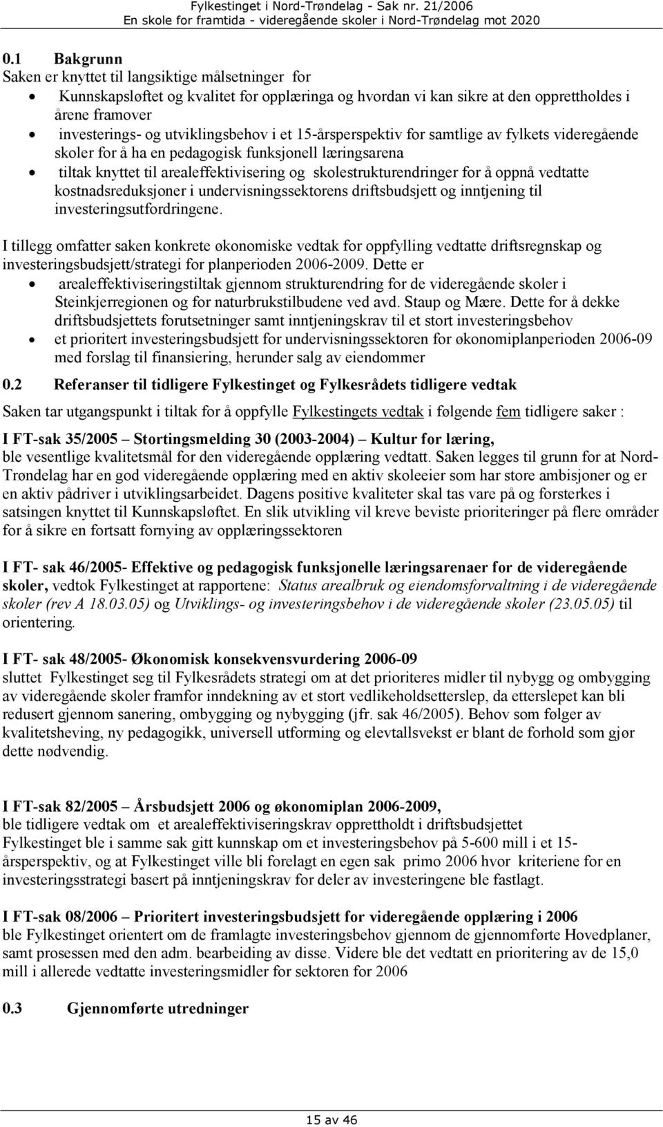 å oppnå vedtatte kostnadsreduksjoner i undervisningssektorens driftsbudsjett og inntjening til investeringsutfordringene.