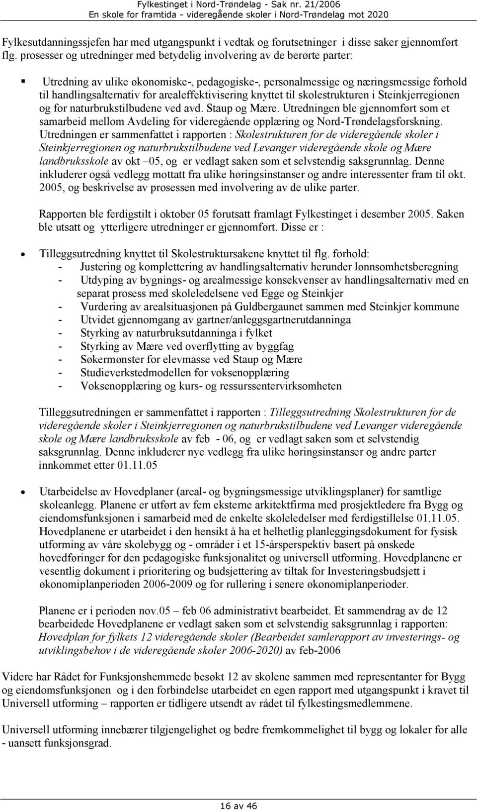 arealeffektivisering knyttet til skolestrukturen i Steinkjerregionen og for naturbrukstilbudene ved avd. Staup og Mære.