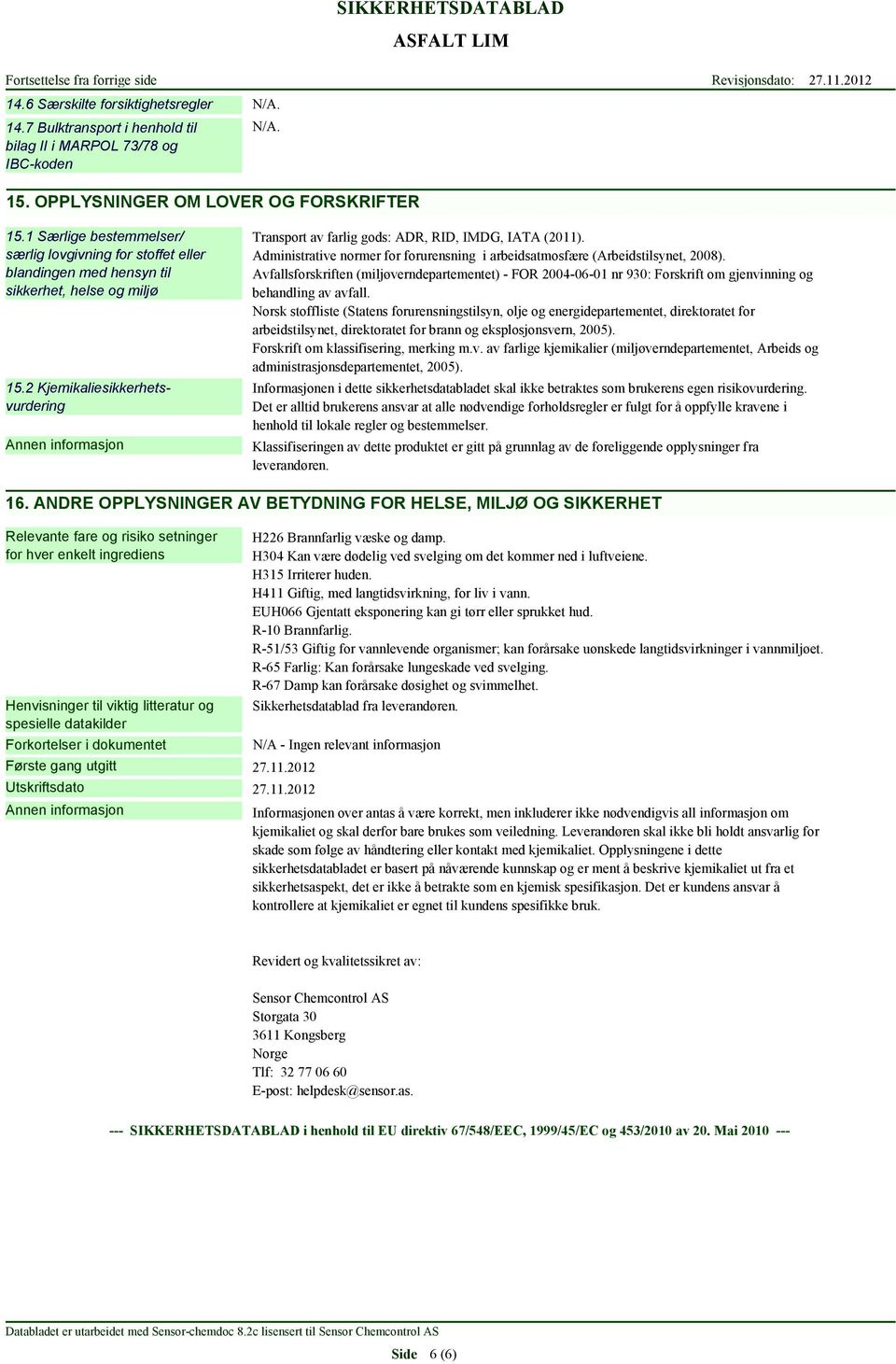 2 Kjemikaliesikkerhetsvurdering Transport av farlig gods: ADR, RID, IMDG, IATA (2011). Administrative normer for forurensning i arbeidsatmosfære (Arbeidstilsynet, 2008).