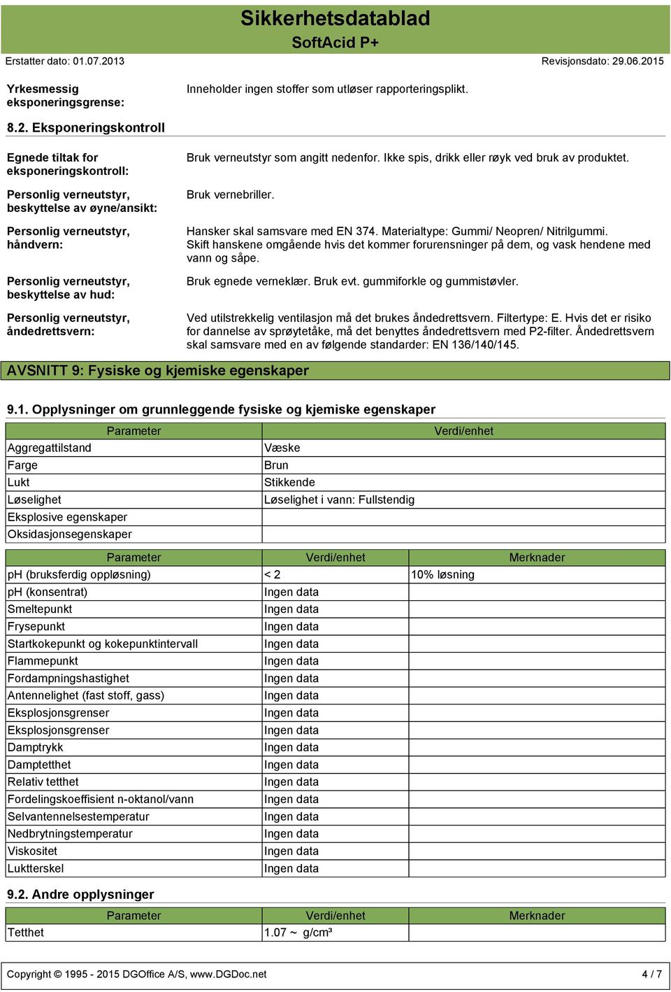 Ikke spis, drikk eller røyk ved bruk av produktet. Bruk vernebriller. Hansker skal samsvare med EN 374. Materialtype: Gummi/ Neopren/ Nitrilgummi.