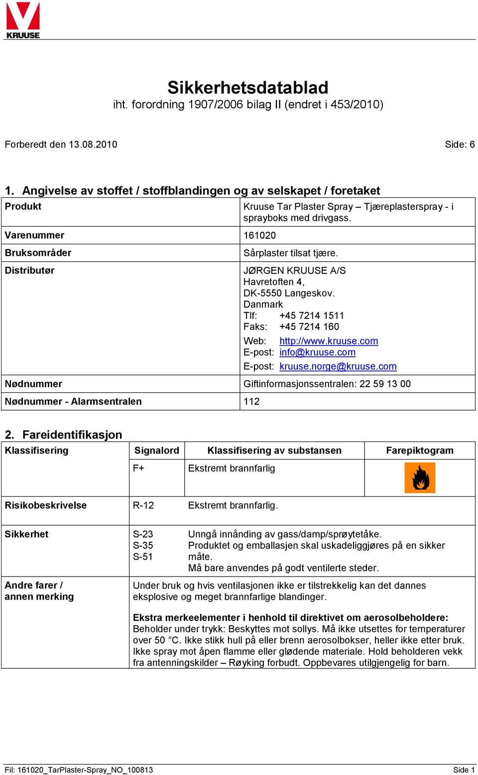 Sårplaster tilsat tjære. JØRGEN KRUUSE A/S Havretoften 4, DK-5550 Langeskov. Danmark Tlf: +45 7214 1511 Faks: +45 7214 160 Web: http://www.kruuse.com E-post: info@kruuse.com E-post: kruuse.