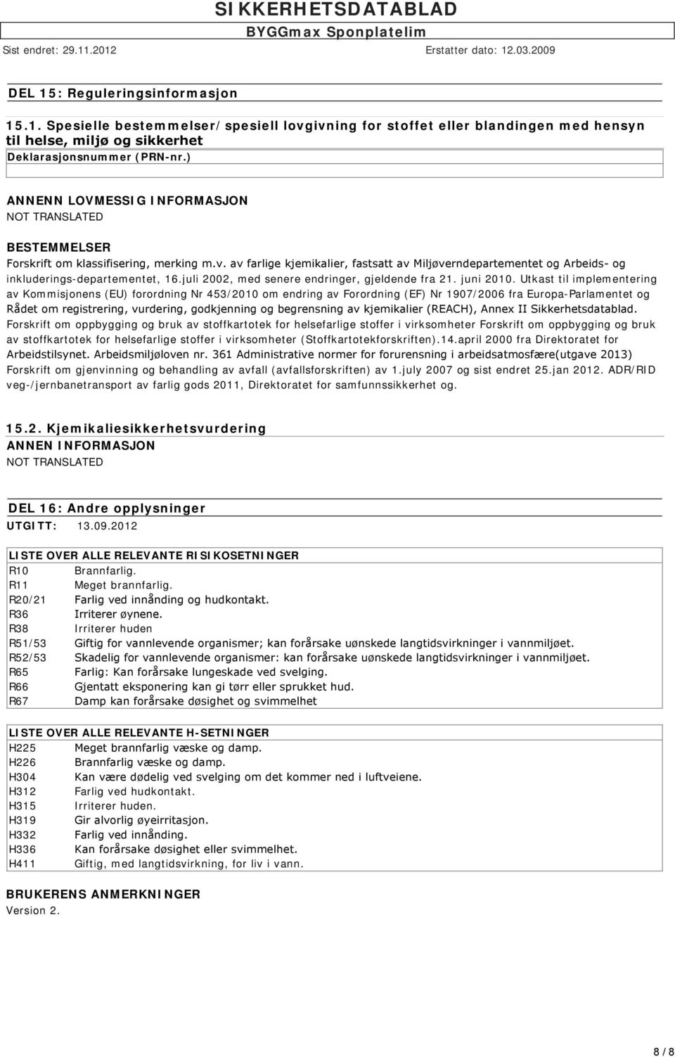 av farlige kjemikalier, fastsatt av Miljøverndepartementet og Arbeids og inkluderings-departementet, 16.juli 2002, med senere endringer, gjeldende fra 21. juni 2010.