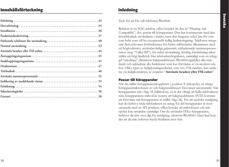 ................................. 44 Återuppringningsminne........................................ 45 Snabbuppringningsminne....................................... 45 Direktminne................................................. 47 Telefonbok.