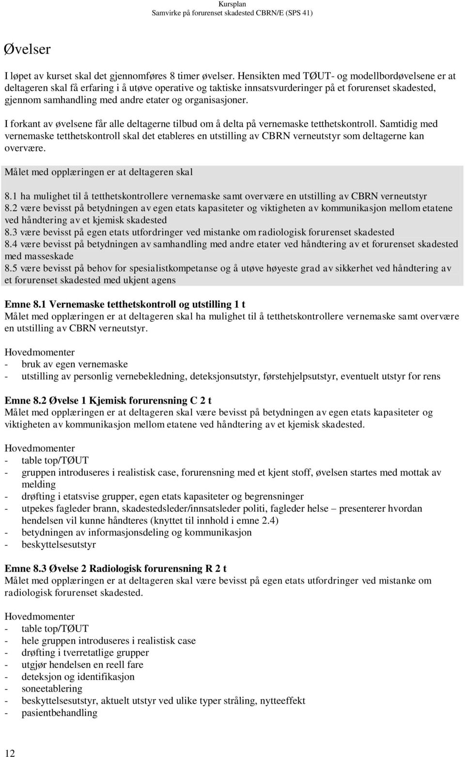 organisasjoner. I forkant av øvelsene får alle deltagerne tilbud om å delta på vernemaske tetthetskontroll.