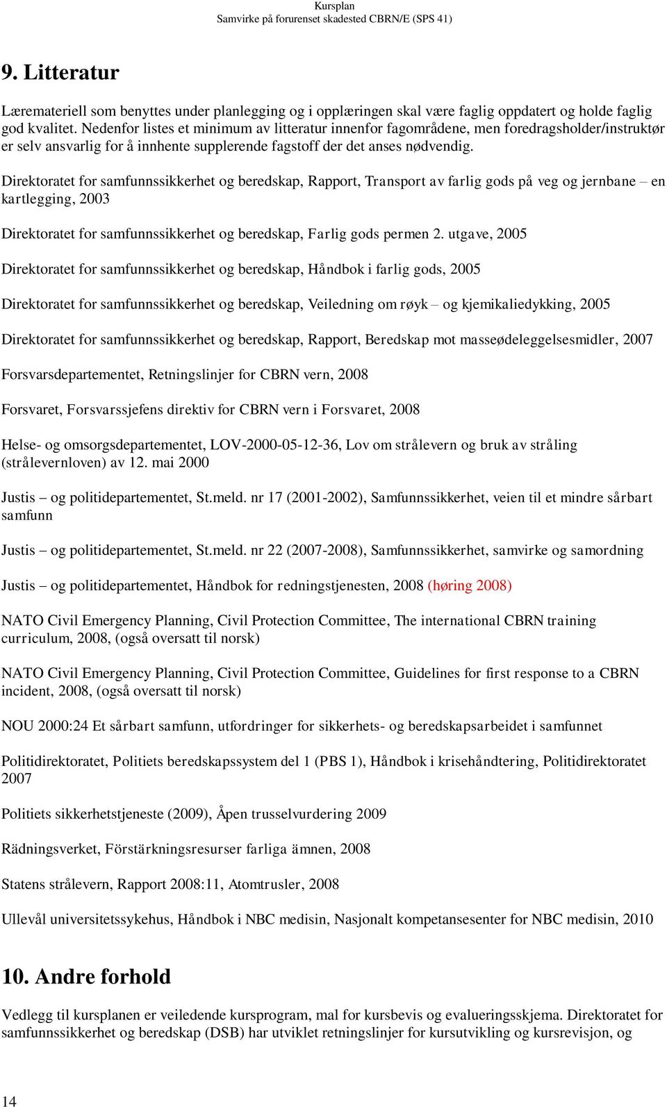 Direktoratet for samfunnssikkerhet og beredskap, Rapport, Transport av farlig gods på veg og jernbane en kartlegging, 2003 Direktoratet for samfunnssikkerhet og beredskap, Farlig gods permen 2.