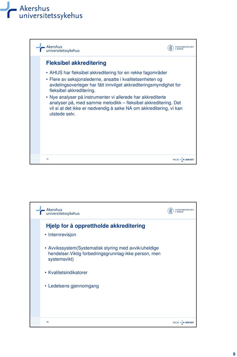 Nye analyser på instrumenter vi allerede har akkrediterte analyser på, med samme metodikk fleksibel akkreditering.