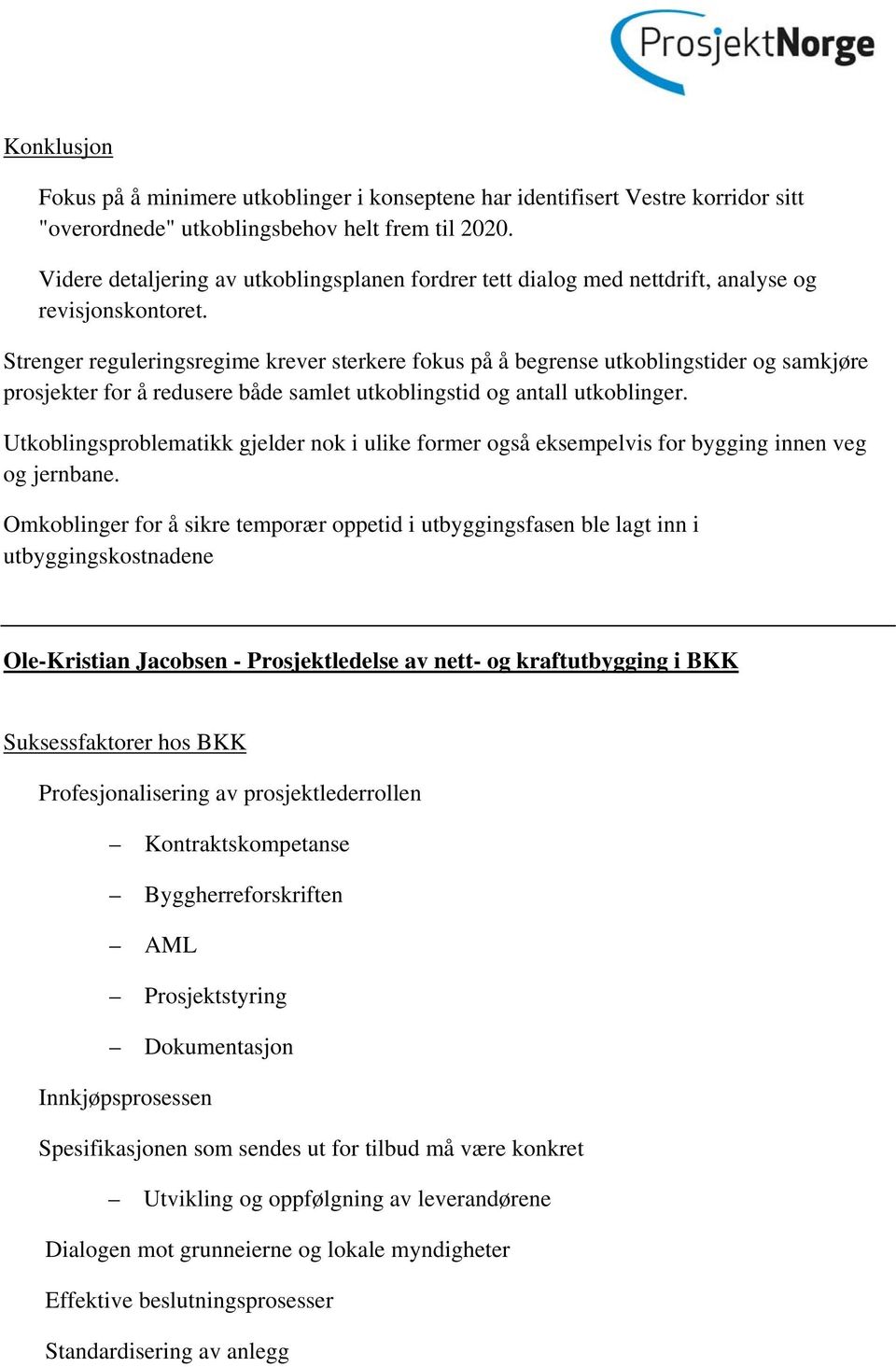 Strenger reguleringsregime krever sterkere fokus på å begrense utkoblingstider og samkjøre prosjekter for å redusere både samlet utkoblingstid og antall utkoblinger.