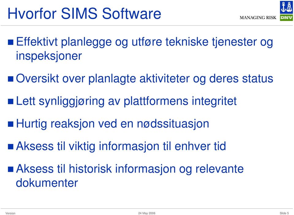 synliggjøring av plattformens integritet Hurtig reaksjon ved en nødssituasjon