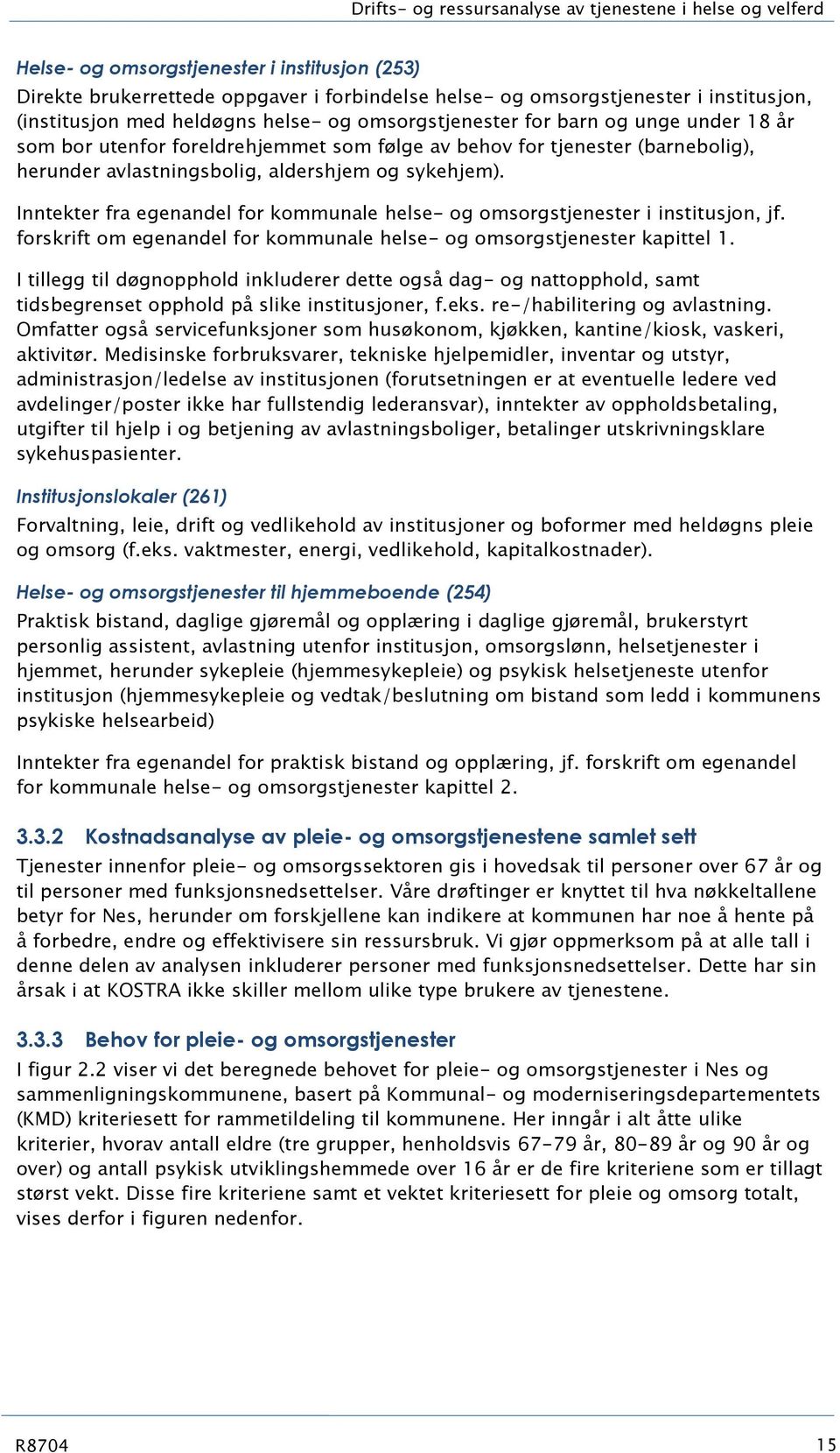 Inntekter fra egenandel fr kmmunale helse- g msrgstjenester i institusjn, jf. frskrift m egenandel fr kmmunale helse- g msrgstjenester kapittel 1.