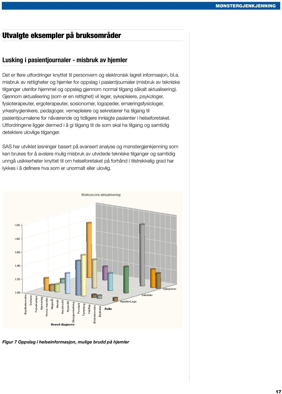 og sekretærer ha tilgang til pasientjournalene for nåværende og tidligere innlagte pasienter i helseforetaket.