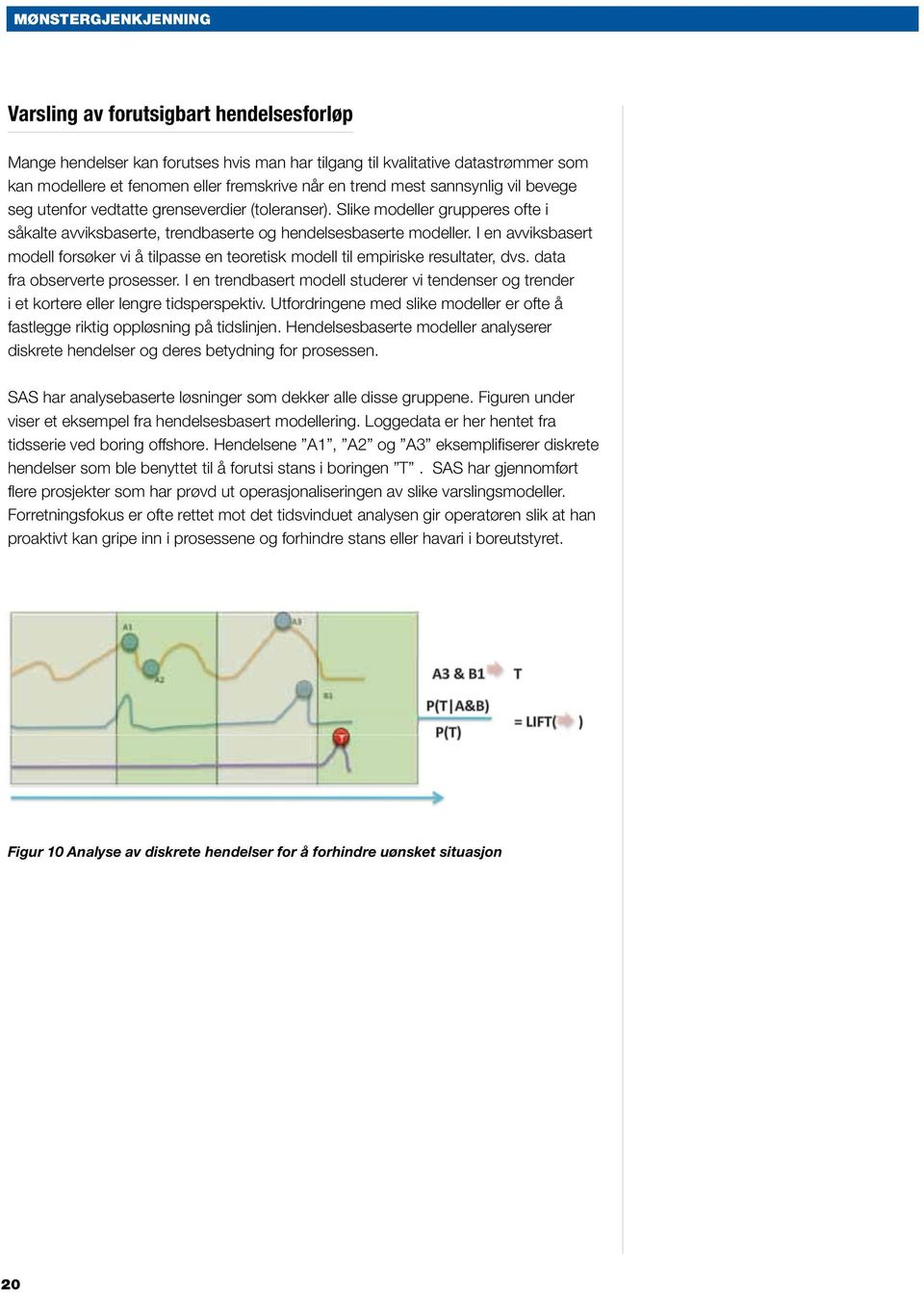 I en avviksbasert modell forsøker vi å tilpasse en teoretisk modell til empiriske resultater, dvs. data fra observerte prosesser.