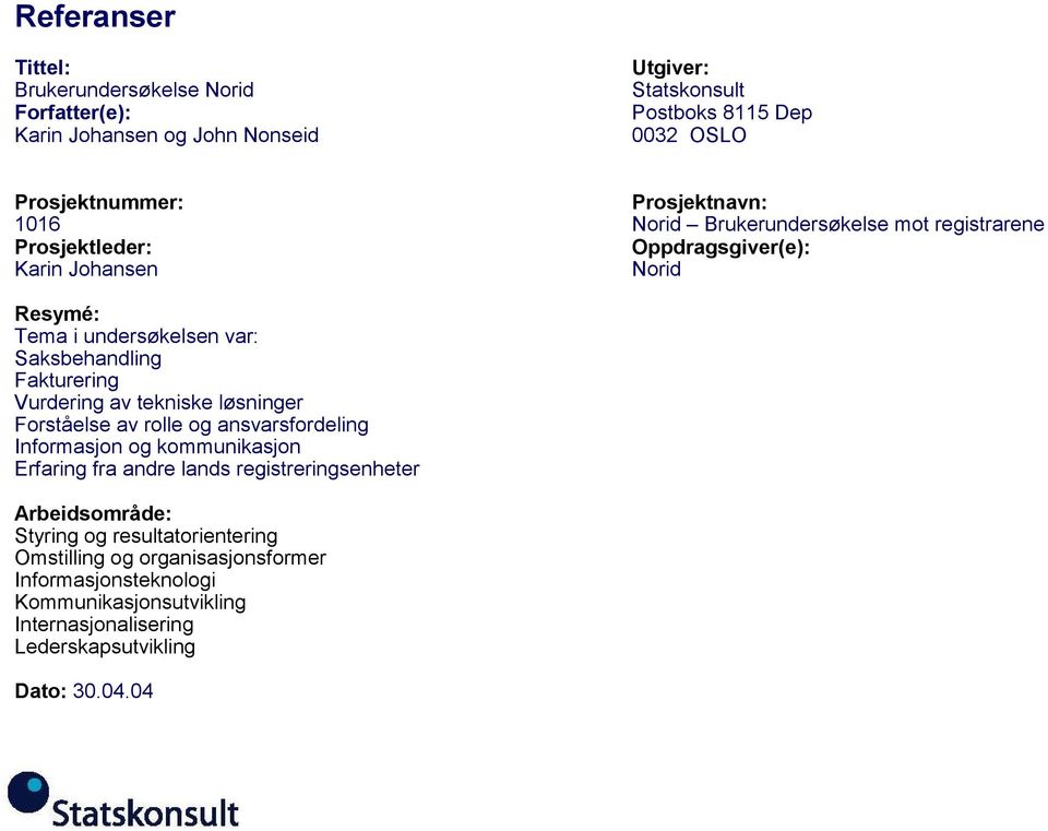 Fakturering Vurdering av tekniske løsninger Forståelse av rolle og ansvarsfordeling Informasjon og kommunikasjon Erfaring fra andre lands registreringsenheter