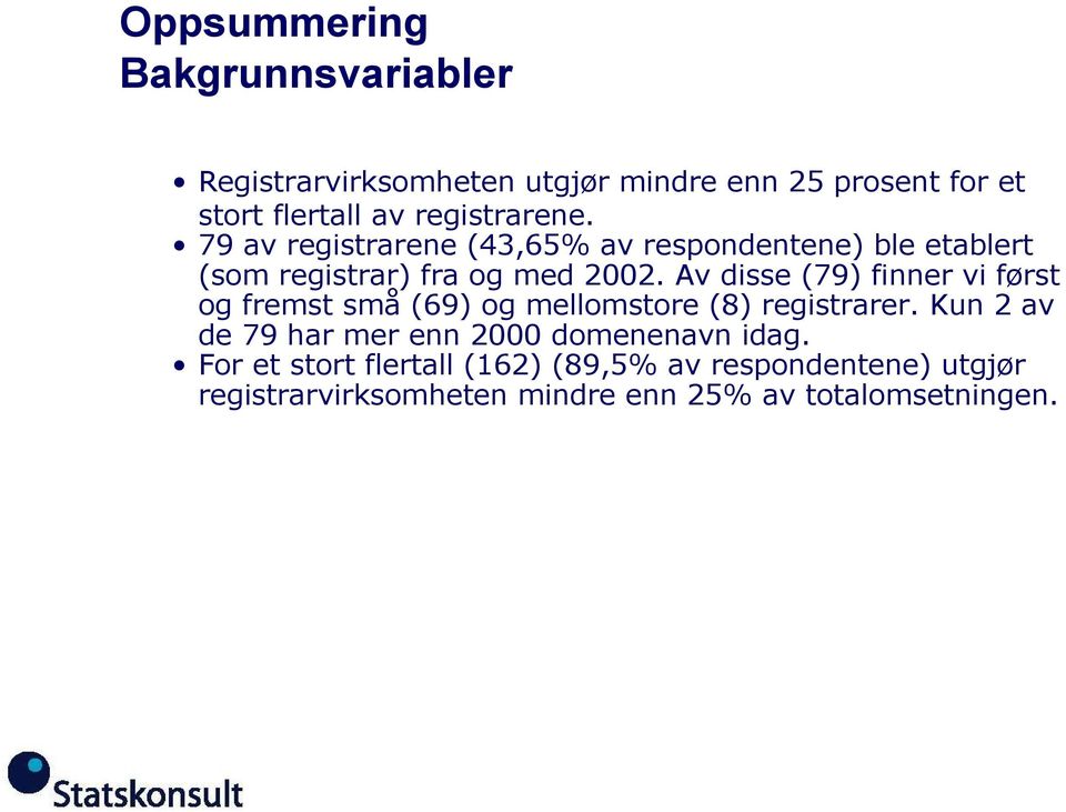 Av disse (79) finner vi først og fremst små (69) og mellomstore (8) registrarer.