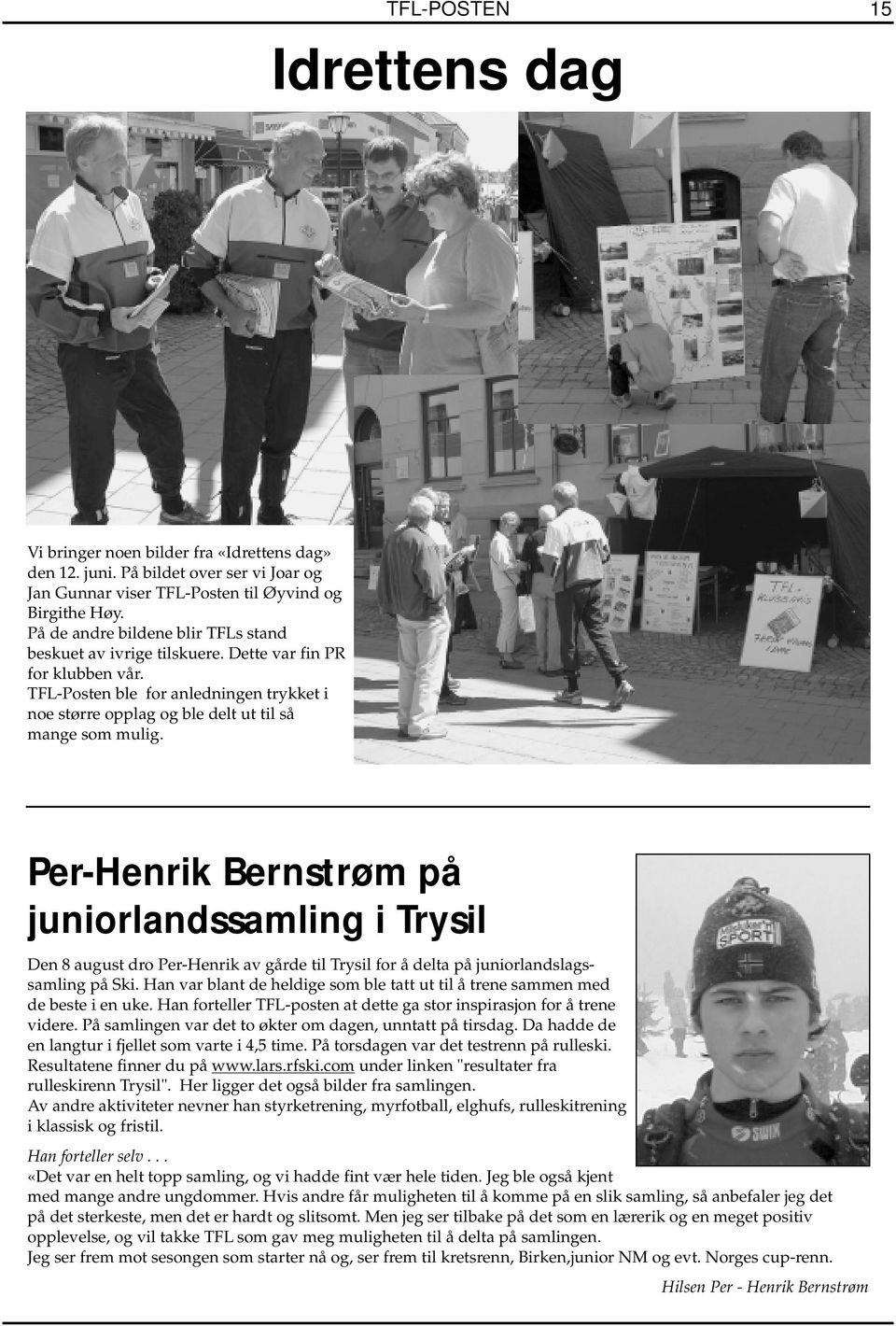 Per-Henrik Bernstrøm på juniorlandssamling i Trysil Den 8 august dro Per-Henrik av gårde til Trysil for å delta på juniorlandslagssamling på Ski.