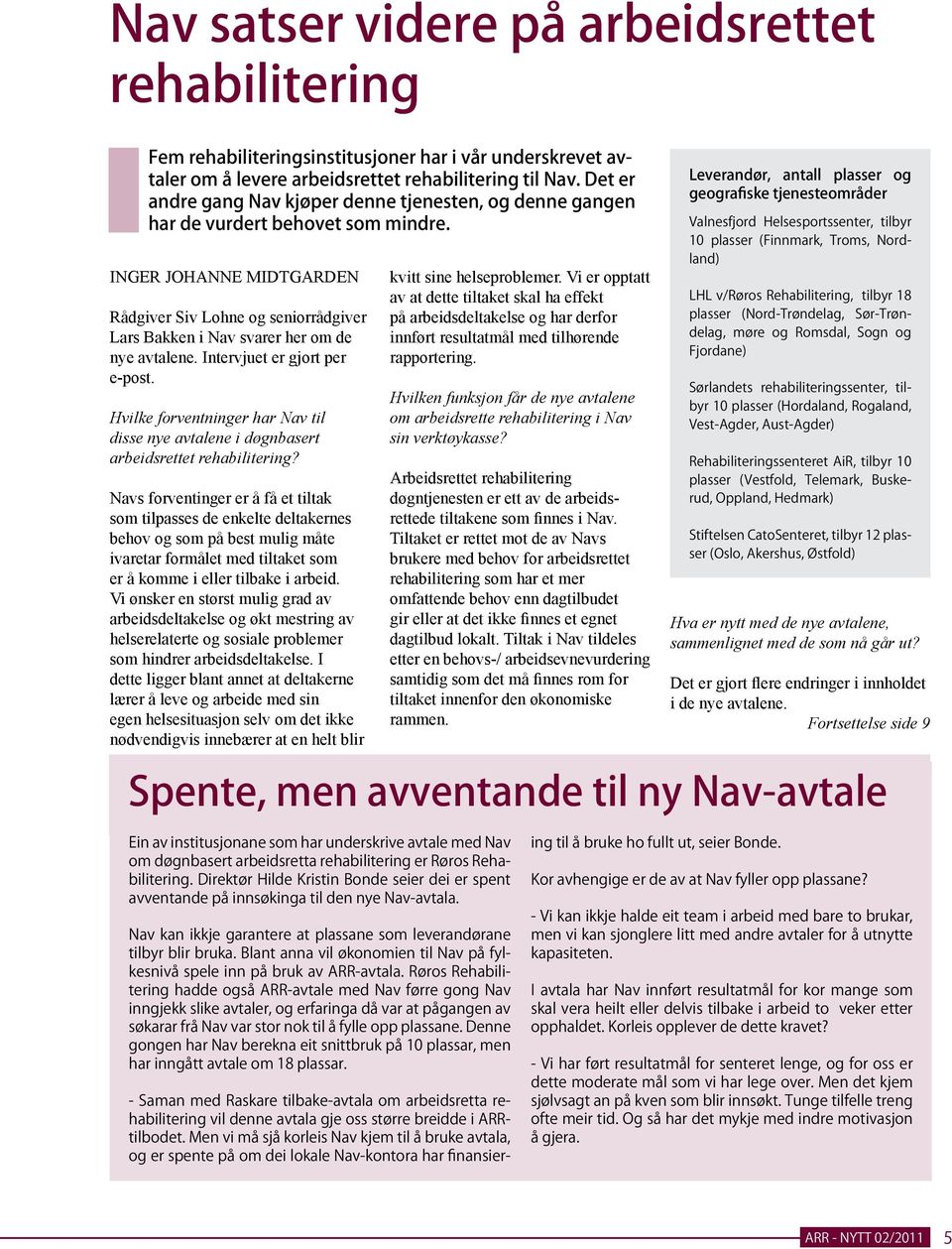 Intervjuet er gjort per e-post. Hvilke forventninger har Nav til disse nye avtalene i døgnbasert arbeidsrettet rehabilitering?