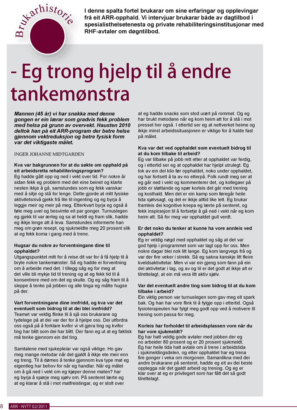 - Eg trong hjelp til å endre tankemønstra Mannen (45 år) vi har snakka med denne gongen er ein lærar som gradvis fekk problem med helsa på grunn av overvekt.