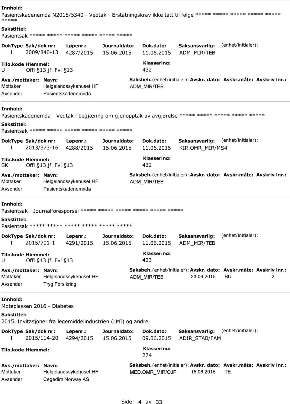 : ADM_MR/TEB Avsender asientskadenemnda nnhold: asientskadenemda - Vedtak i begjæring om gjenopptak av avgjørelse ***** ***** ***** ***** ***** asientsak ***** ***** ***** ***** ***** *****