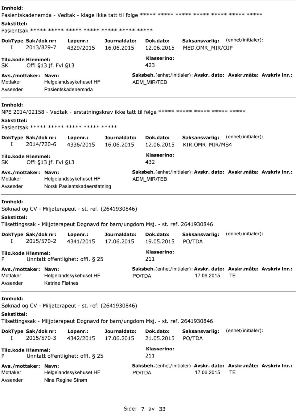 : ADM_MR/TEB Avsender asientskadenemnda nnhold: NE 2014/02158 - Vedtak - erstatningskrav ikke tatt til følge ***** ***** ***** ***** ***** asientsak ***** ***** ***** ***** ***** 2014/720-6 4336/2015